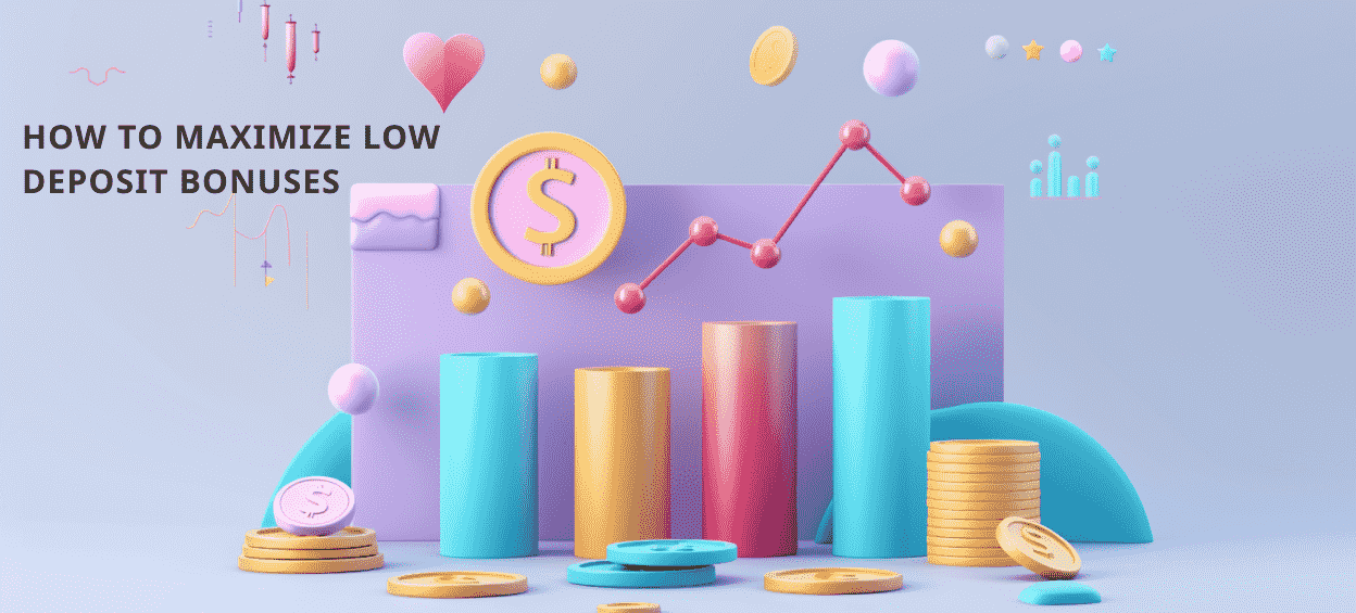 How to maximize low deposit bonuses